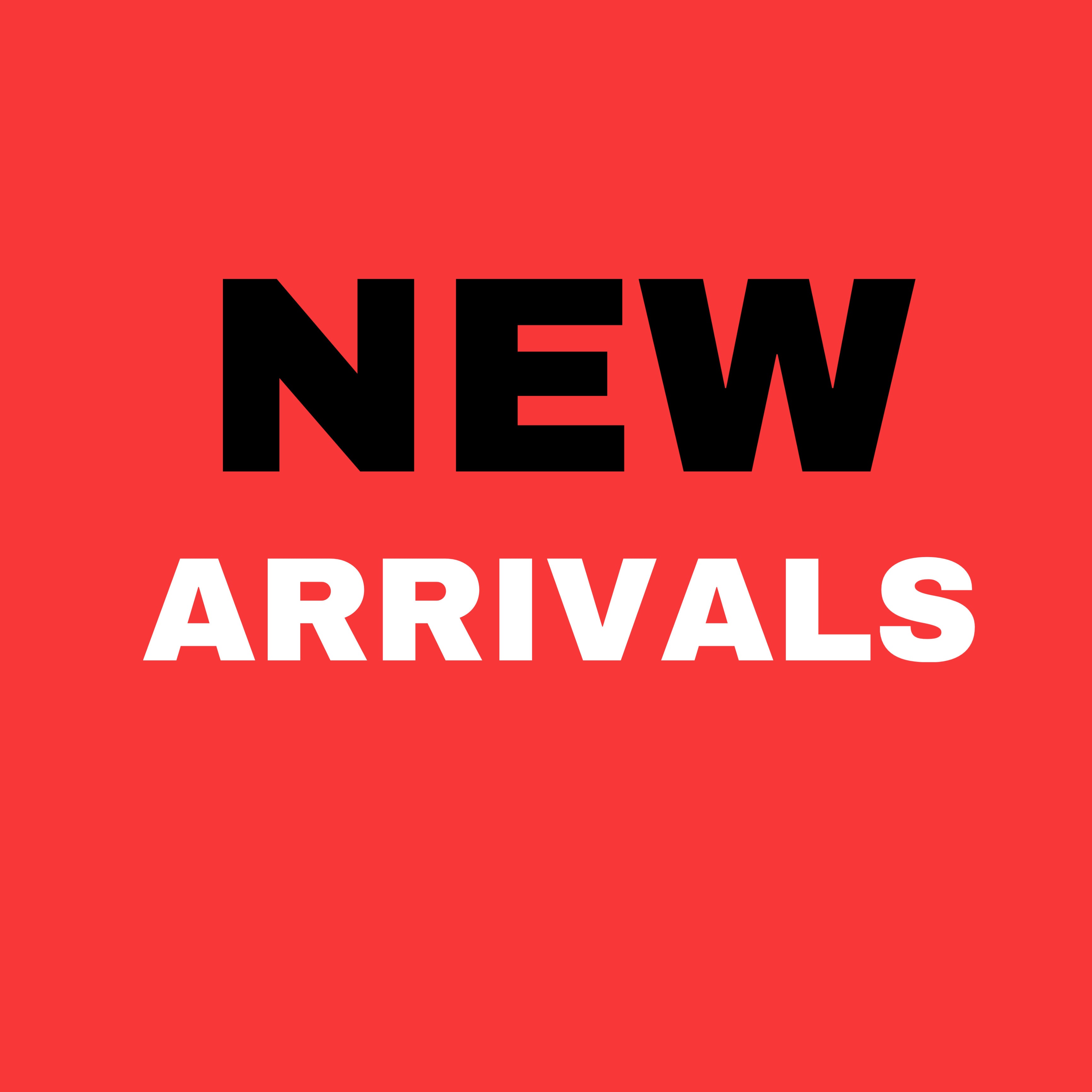 NEW ARRIVALS