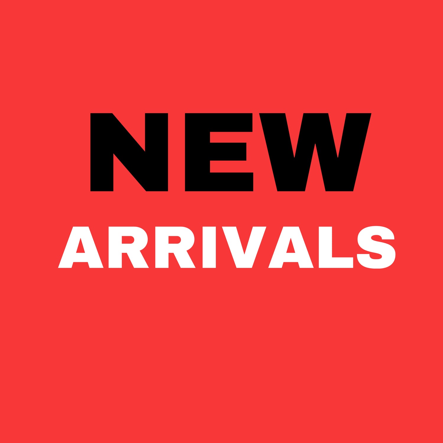 NEW ARRIVALS